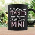 Retired Teacher Full Time Mimi Flower Retirement Mom Coffee Mug Gifts ideas