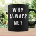 Why Always Me 面白いギフト コーヒーマグ ギフトのアイデア
