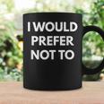 I Would Prefer Not To -皮肉シャツ コーヒーマグ ギフトのアイデア
