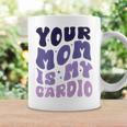 Your Mom Is My Cardio On Back 母の日 レディース メンズ コーヒーマグ ギフトのアイデア