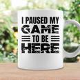 ここに来るためにゲームを一時停止しました コーヒーマグ ギフトのアイデア