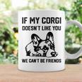 コーギー犬、私のコーギーがあなたを気に入らなければ、私たちはできません コーヒーマグ ギフトのアイデア