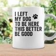 私は犬をここに置き去りにしました。これは良い方がいいおもしろい犬のジョーク コーヒーマグ ギフトのアイデア