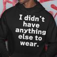 I Didn't Have Anything Else To Wear 他に着る服がなかった 英語 文字入り おもしろ パーカー 面白い贈り物