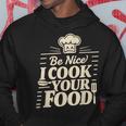 Be Nice I Cook Your Food クッキング クック シェフ 料理 面白い パーカー 面白い贈り物
