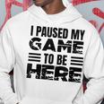 ここに来るためにゲームを一時停止しました パーカー 面白い贈り物