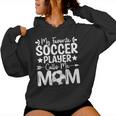 My Favorite Soccer Player Calls Me Mom Women Hoodie
