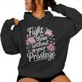 Fight For Those Without Your Privilege Resist Floral Women Hoodie