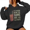 It's Weird Being The Same Age As Old People American Flag Women Hoodie