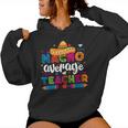 Nacho Average Teacher Cinco De Mayo Fiesta Mexican Teaching Women Hoodie