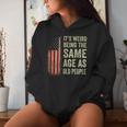 It's Weird Being The Same Age As Old People American Flag Women Hoodie Gifts for Her
