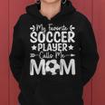 My Favorite Soccer Player Calls Me Mom Women Hoodie