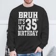 Bruh It's My 35歳の誕生日プレゼント 男性用 35歳 誕生日 スウェットシャツ 高齢者への贈り物