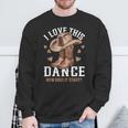 I Love This Dance Boot Cowboy Hat Dancer How Does It Start Sweatshirt Gifts for Old Men