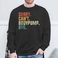 Sorry Can't Bodypump Bye 面白い ワークアウト ジム フィットネス ヴィンテージ スウェットシャツ 高齢者への贈り物