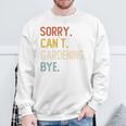 Sorry Can't Gardening Bye 面白いガーデニング愛好家 長袖tシャツ スウェットシャツ 高齢者への贈り物