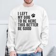私は犬をここに置き去りにしました。これは良い方がいいおもしろい犬のジョーク スウェットシャツ 高齢者への贈り物