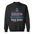 Choose To Keep Writing Your Story Inspirational Quote Sweatshirt