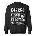 Diesel Because Electric Can't Roll Coal Truck スウェットシャツ