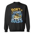 Don’T Be A Dumb Bass Fishing Lover スウェットシャツ