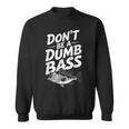 Don’T Be A Dumb Bass Fishing Lover スウェットシャツ