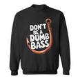 Don’T Be A Dumb Bass Fishing Lover スウェットシャツ