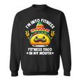 I'm Into Fitness Fit'ness Taco In My Mouth ジム おもしろタコス スウェットシャツ