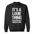 It's A Louie Thing You Wouldn't Understand Louie Thing スウェットシャツ