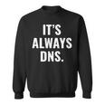 It's Always Dns It 管理者とコンピュータシステム スウェットシャツ