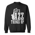 Let's Jazz Things Up 面白いサックス音楽サックスギフト スウェットシャツ