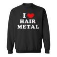 I Love Hair Metal I Heart Hair Metal スウェットシャツ