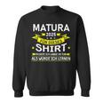 Matura 2025 Für Dieses Musste Würde Ich Matura Bestanden Sweatshirt