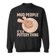 Mud People Its A Pottery Thing 陶器 陶芸家 セラミスト Pottery 陶芸 スウェットシャツ