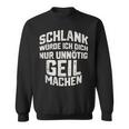 Slim Würde Ich Dich Nur Unnötig Geil Machen Sweatshirt