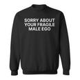 Sorry About Your Fragile Male Ego Y2klogan スウェットシャツ