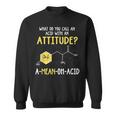 What Do You Call An Acid With An Attitude Problem スウェットシャツ