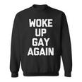 Woke Up Gay Again ayingarcastic Gay Pride Gay スウェットシャツ