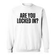Are You Locked In モチベーションを高めるオールキャップブラックテキストデザイン スウェットシャツ