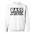 Bass It's Like Guitar But Much Cooler 面白いベース愛好家 スウェットシャツ
