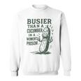 Busier Than A Cucumber In A Women's Prison Sweatshirt
