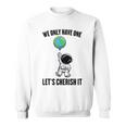 Planets We Only Have One Let's Cherish It 宇宙飛行士 スウェットシャツ