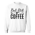 しかし、コーヒー愛好家のための最初のコーヒーカフェイン飲料の見積もり スウェットシャツ