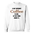 コーヒーのない一日はそういうもの、考えてみましょう。 スウェットシャツ