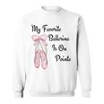 バレエバレリーナダンス My Favorite Ballerina Is On Pointe スウェットシャツ