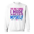 私が作った唯一の選択は、自分自身になるということでした Lgbtプライド月間。 スウェットシャツ