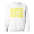 私のシャツはあなたの未来よりも明るい 長袖tシャツ スウェットシャツ