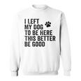 私は犬をここに置き去りにしました。これは良い方がいいおもしろい犬のジョーク スウェットシャツ