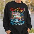 Aw Ship It's A Birthday Trip Cruise Birthday Vacation 2025 Sweatshirt Gifts for Him