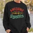 Awesome Like My Daughter Dad Fathers Day Dad Sweatshirt Gifts for Him