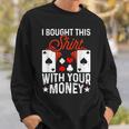 I Bought This With Your Money Poker 愛好家 スウェットシャツ 彼への贈り物